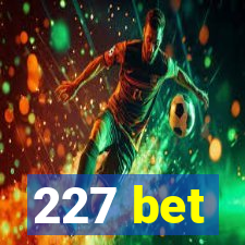 227 bet